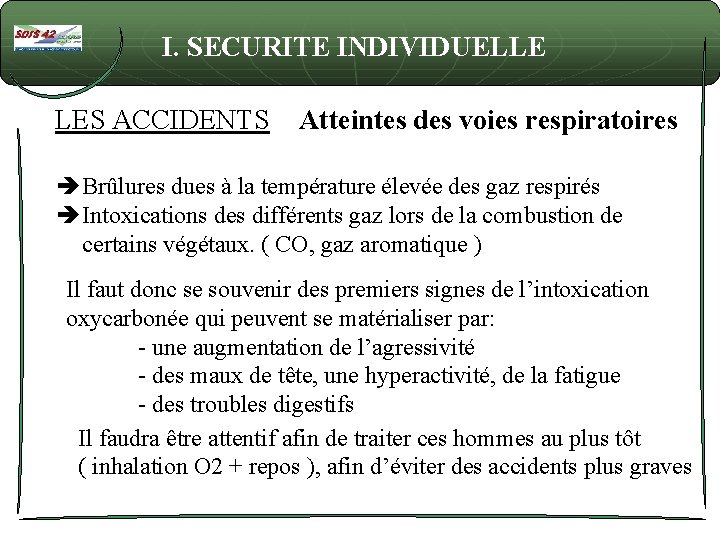 I. SECURITE INDIVIDUELLE LES ACCIDENTS Atteintes des voies respiratoires Brûlures dues à la température