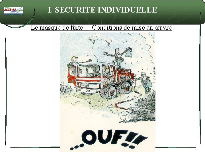 I. SECURITE INDIVIDUELLE Le masque de fuite - Conditions de mise en œuvre 