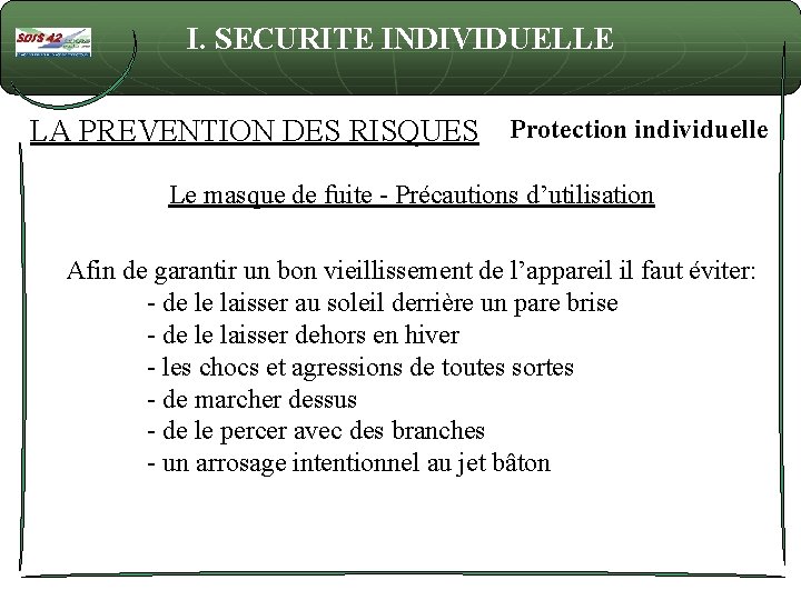 I. SECURITE INDIVIDUELLE LA PREVENTION DES RISQUES Protection individuelle Le masque de fuite -