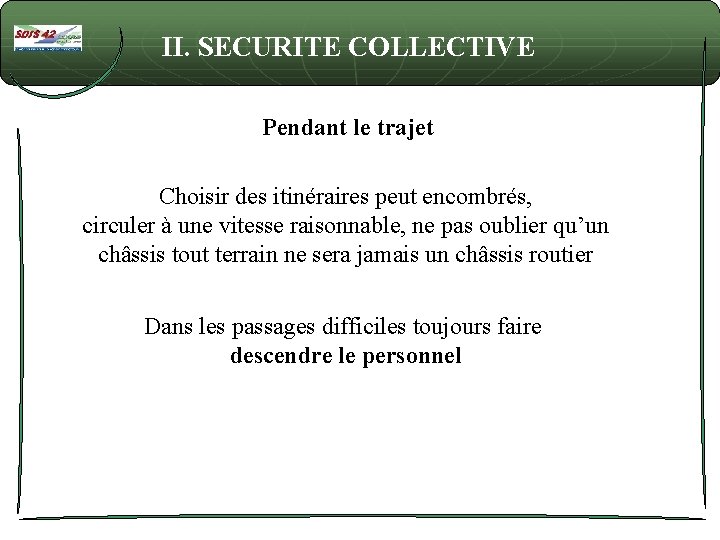 II. SECURITE COLLECTIVE Pendant le trajet Choisir des itinéraires peut encombrés, circuler à une