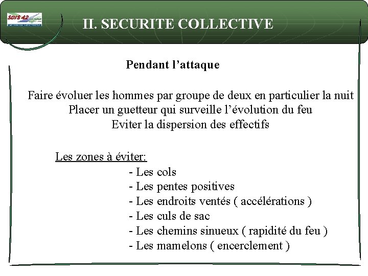 II. SECURITE COLLECTIVE Pendant l’attaque Faire évoluer les hommes par groupe de deux en