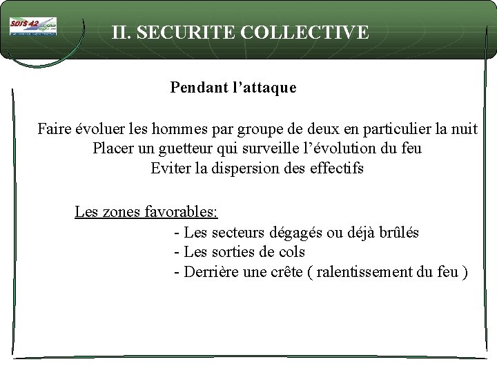 II. SECURITE COLLECTIVE Pendant l’attaque Faire évoluer les hommes par groupe de deux en