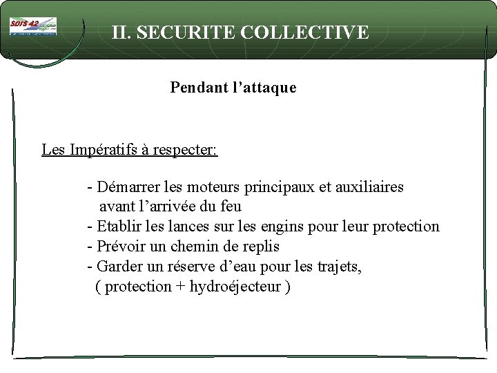 II. SECURITE COLLECTIVE Pendant l’attaque Les Impératifs à respecter: - Démarrer les moteurs principaux