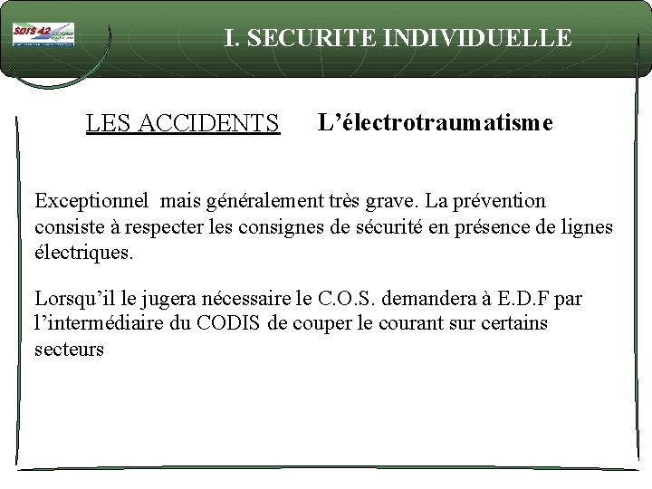 I. SECURITE INDIVIDUELLE LES ACCIDENTS L’électrotraumatisme Exceptionnel mais généralement très grave. La prévention consiste