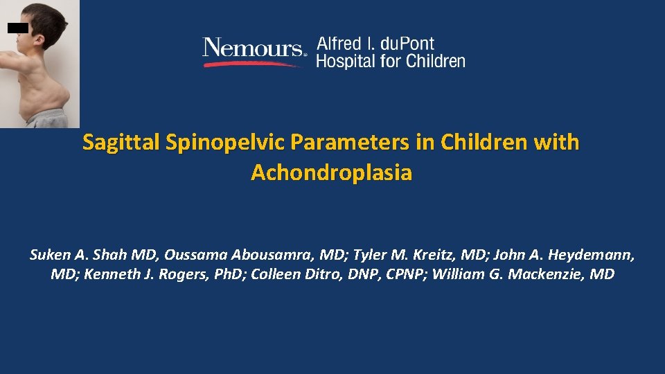 Sagittal Spinopelvic Parameters in Children with Achondroplasia Suken A. Shah MD, Oussama Abousamra, MD;