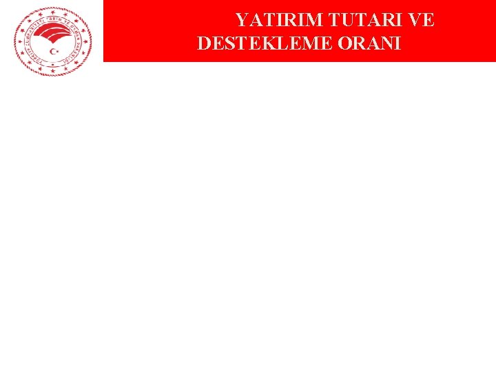 YATIRIM TUTARI VE DESTEKLEME ORANI 