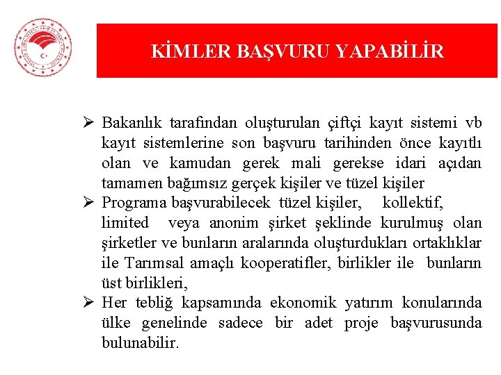 KİMLER BAŞVURU YAPABİLİR Ø Bakanlık tarafından oluşturulan çiftçi kayıt sistemi vb kayıt sistemlerine son