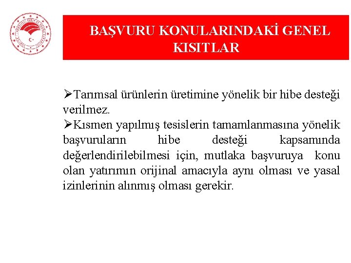 BAŞVURU KONULARINDAKİ GENEL KISITLAR ØTarımsal ürünlerin üretimine yönelik bir hibe desteği verilmez. ØKısmen yapılmış