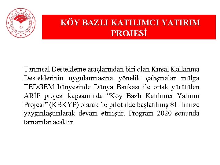 KÖY BAZLI KATILIMCI YATIRIM PROJESİ Tarımsal Destekleme araçlarından biri olan Kırsal Kalkınma Desteklerinin uygulanmasına