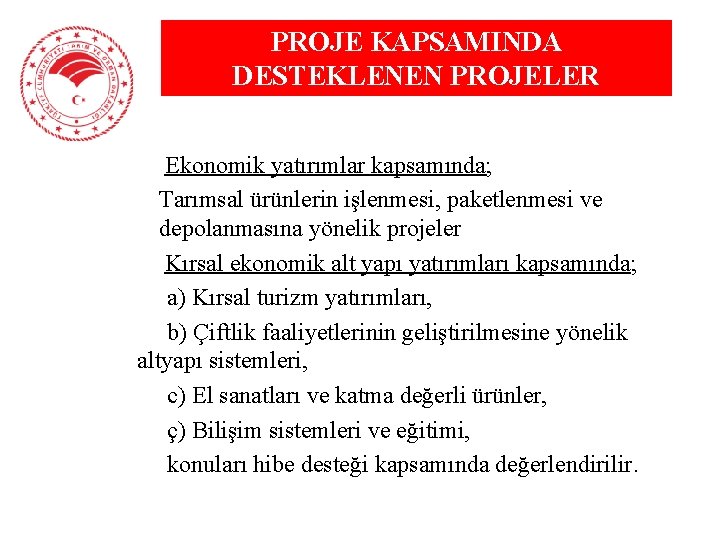 PROJE KAPSAMINDA DESTEKLENEN PROJELER Ø Ekonomik yatırımlar kapsamında; Tarımsal ürünlerin işlenmesi, paketlenmesi ve depolanmasına