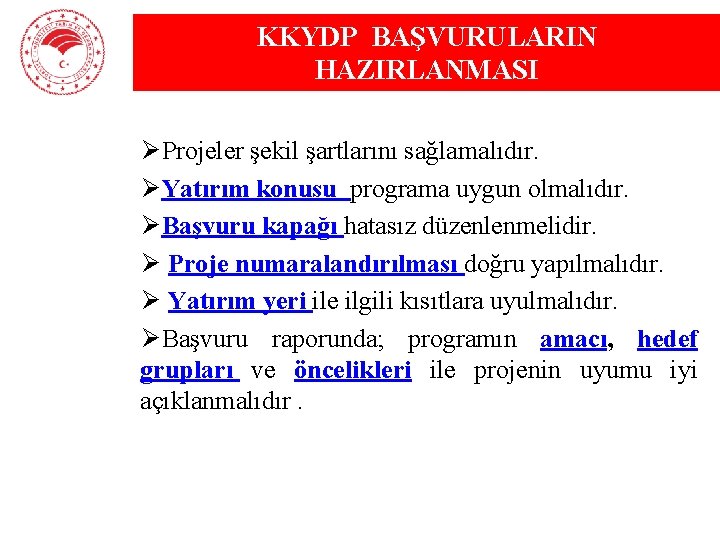 KKYDP BAŞVURULARIN HAZIRLANMASI ØProjeler şekil şartlarını sağlamalıdır. ØYatırım konusu programa uygun olmalıdır. ØBaşvuru kapağı