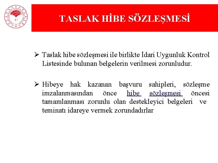 TASLAK HİBE SÖZLEŞMESİ Ø Taslak hibe sözleşmesi ile birlikte İdari Uygunluk Kontrol Listesinde bulunan