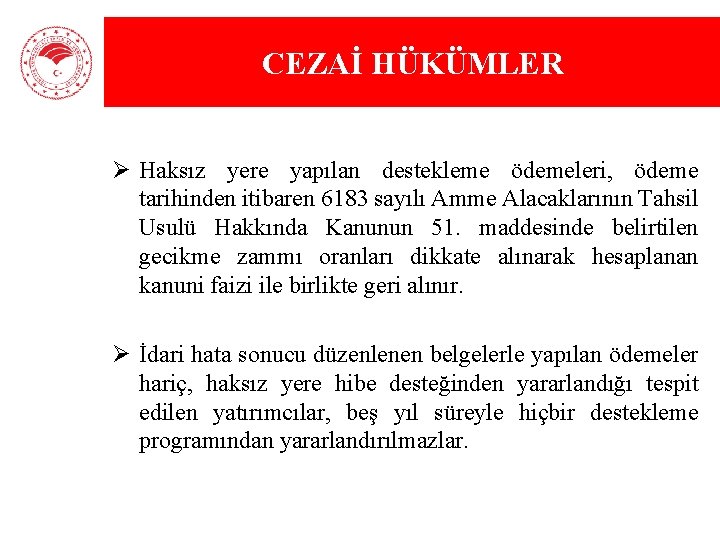 CEZAİ HÜKÜMLER Ø Haksız yere yapılan destekleme ödemeleri, ödeme tarihinden itibaren 6183 sayılı Amme