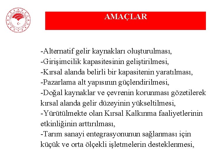 AMAÇLAR v -Alternatif gelir kaynakları oluşturulması, v -Girişimcilik kapasitesinin geliştirilmesi, v -Kırsal alanda belirli