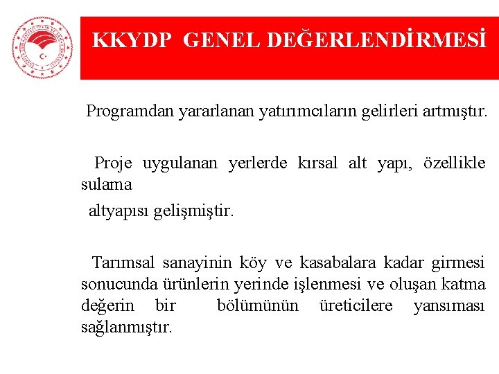 KKYDP GENEL DEĞERLENDİRMESİ Ø Programdan yararlanan yatırımcıların gelirleri artmıştır. Ø Proje uygulanan yerlerde kırsal