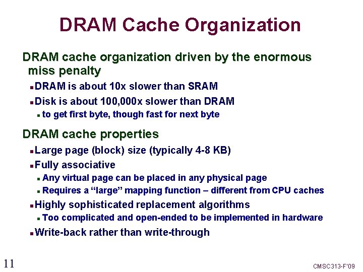 DRAM Cache Organization DRAM cache organization driven by the enormous miss penalty DRAM is