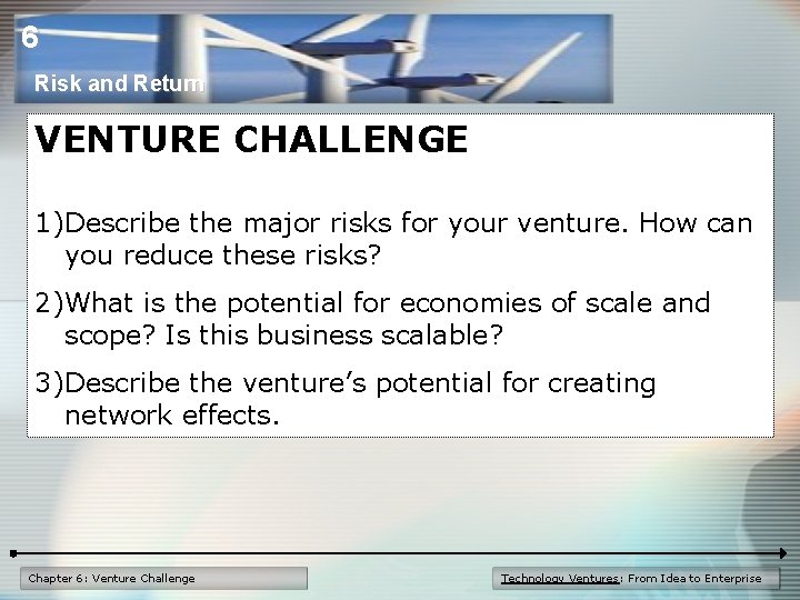 6 Risk and Return VENTURE CHALLENGE 1)Describe the major risks for your venture. How