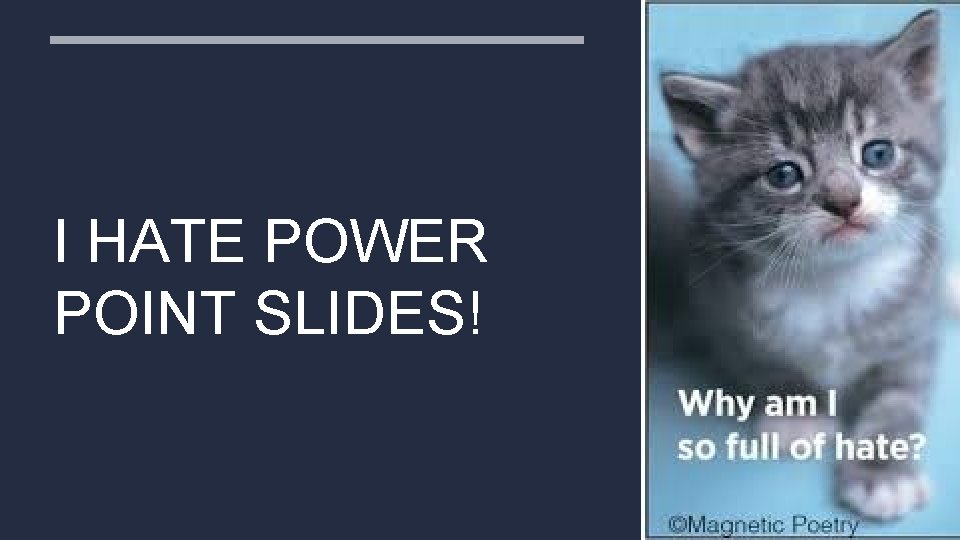 I HATE POWER POINT SLIDES! 