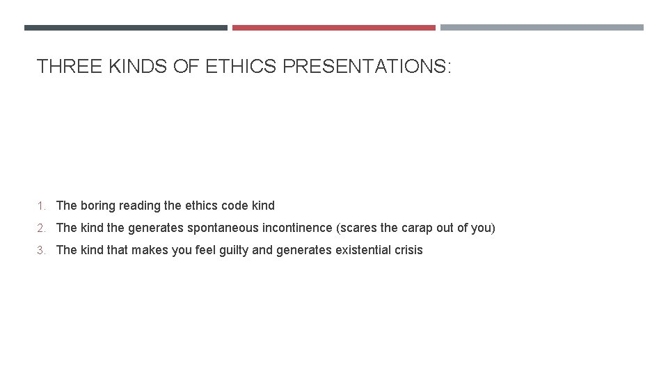 THREE KINDS OF ETHICS PRESENTATIONS: 1. The boring reading the ethics code kind 2.