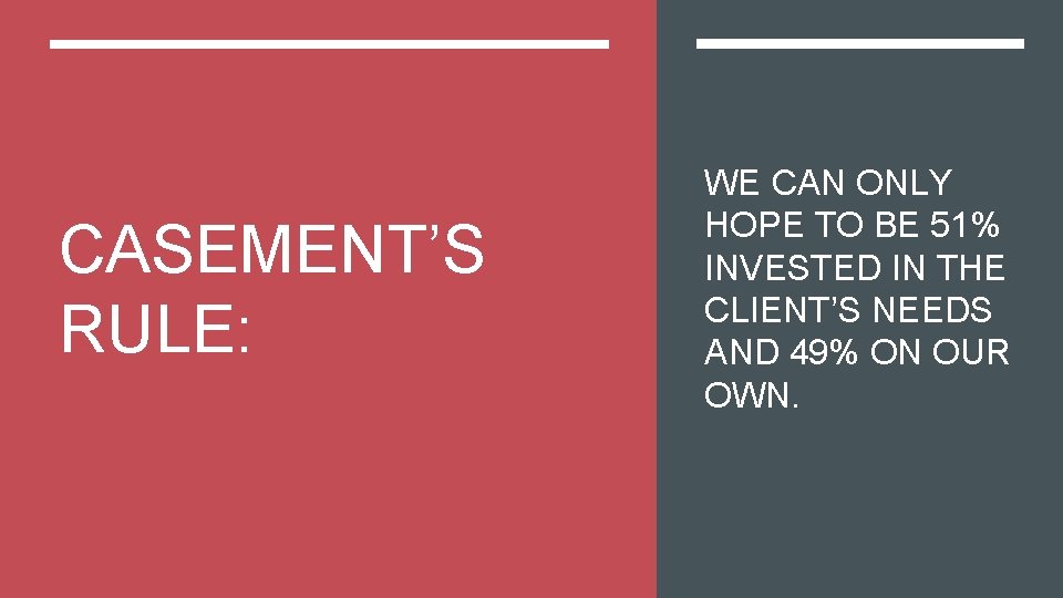 CASEMENT’S RULE: WE CAN ONLY HOPE TO BE 51% INVESTED IN THE CLIENT’S NEEDS