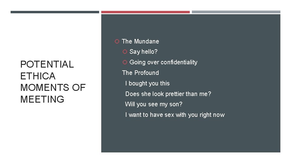  The Mundane Say hello? POTENTIAL ETHICA MOMENTS OF MEETING Going over confidentiality The