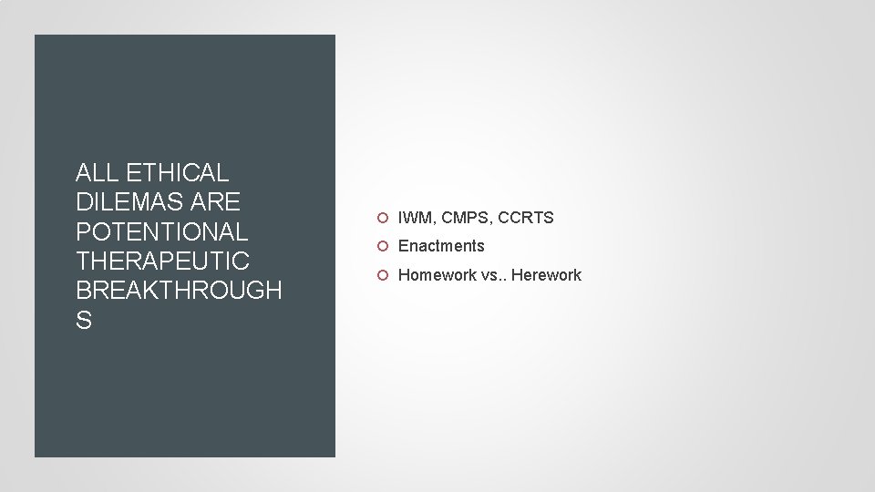 ALL ETHICAL DILEMAS ARE POTENTIONAL THERAPEUTIC BREAKTHROUGH S IWM, CMPS, CCRTS Enactments Homework vs.