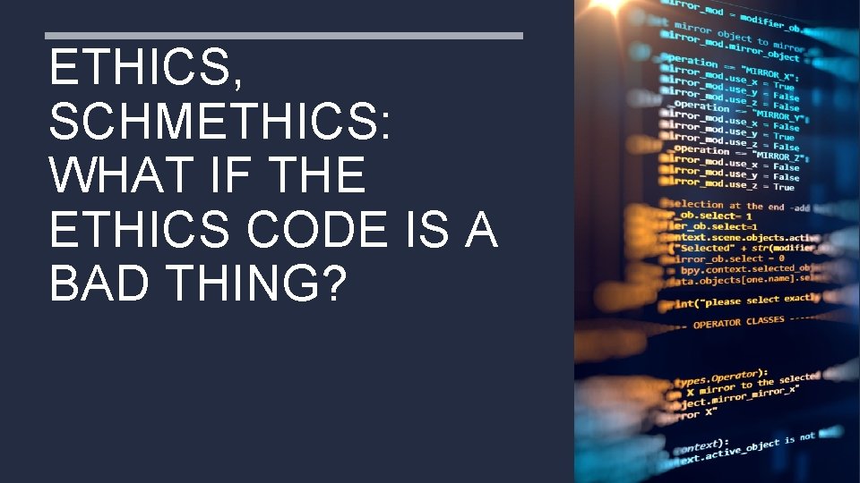 ETHICS, SCHMETHICS: WHAT IF THE ETHICS CODE IS A BAD THING? 