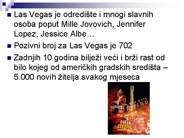 Las Vegas je odredište i mnogi slavnih osoba poput Mille Jovovich, Jennifer Lopez, Jessice