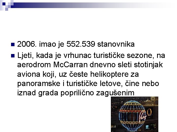 2006. imao je 552. 539 stanovnika n Ljeti, kada je vrhunac turističke sezone, na