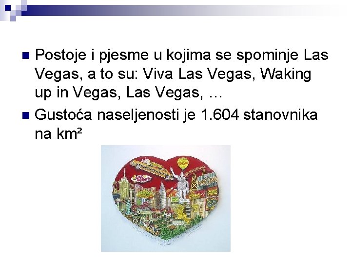 Postoje i pjesme u kojima se spominje Las Vegas, a to su: Viva Las