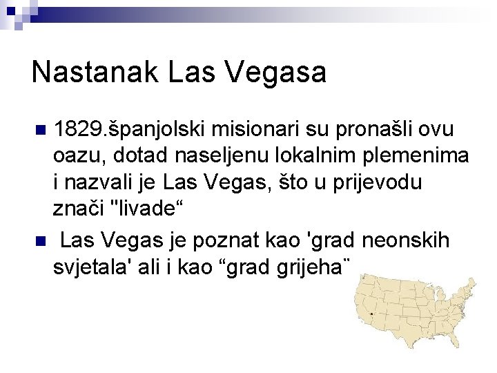 Nastanak Las Vegasa 1829. španjolski misionari su pronašli ovu oazu, dotad naseljenu lokalnim plemenima