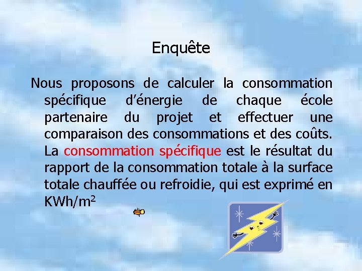 Enquête Nous proposons de calculer la consommation spécifique d’énergie de chaque école partenaire du