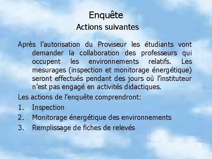 Enquête Actions suivantes Après l’autorisation du Proviseur les étudiants vont demander la collaboration des