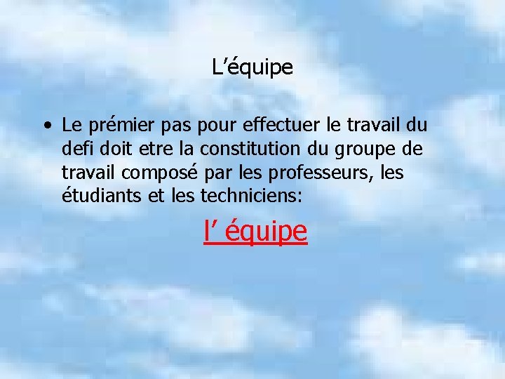 L’équipe • Le prémier pas pour effectuer le travail du defi doit etre la