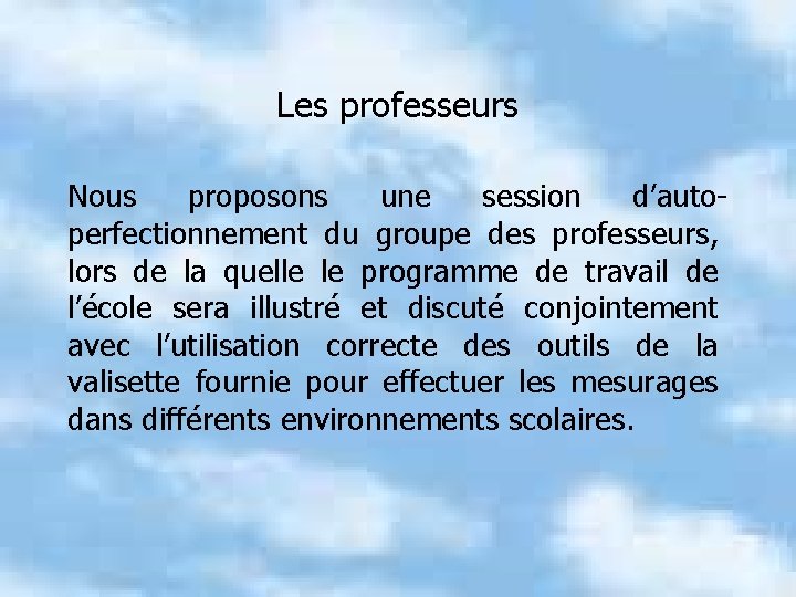 Les professeurs Nous proposons une session d’autoperfectionnement du groupe des professeurs, lors de la