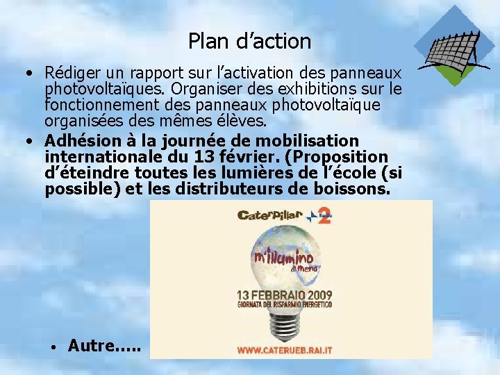 Plan d’action • Rédiger un rapport sur l’activation des panneaux photovoltaïques. Organiser des exhibitions