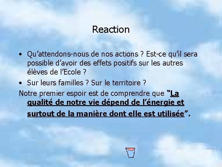 Reaction • Qu’attendons-nous de nos actions ? Est-ce qu’il sera possible d’avoir des effets