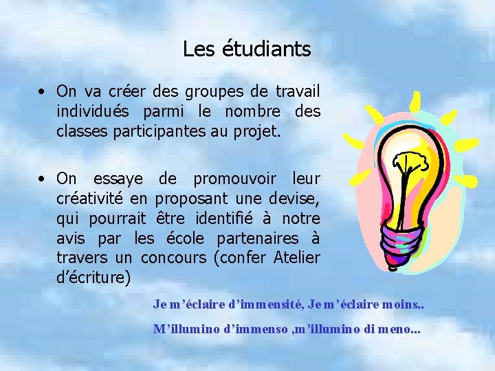 Les étudiants • On va créer des groupes de travail individués parmi le nombre