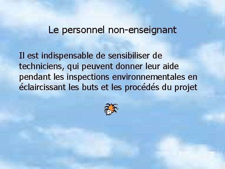 Le personnel non-enseignant Il est indispensable de sensibiliser de techniciens, qui peuvent donner leur