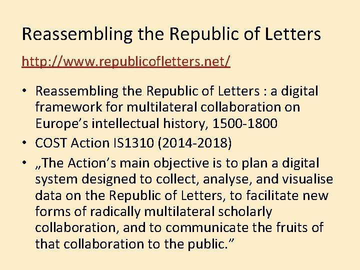 Reassembling the Republic of Letters http: //www. republicofletters. net/ • Reassembling the Republic of