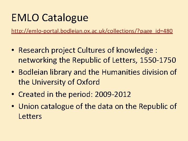 EMLO Catalogue http: //emlo-portal. bodleian. ox. ac. uk/collections/? page_id=480 • Research project Cultures of