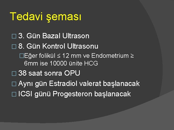 Tedavi şeması � 3. Gün Bazal Ultrason � 8. Gün Kontrol Ultrasonu �Eğer folikül