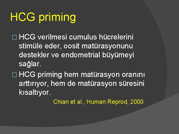 HCG priming � HCG verilmesi cumulus hücrelerini stimüle eder, oosit matürasyonunu destekler ve endometrial
