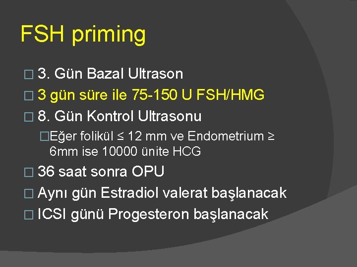FSH priming � 3. Gün Bazal Ultrason � 3 gün süre ile 75 -150