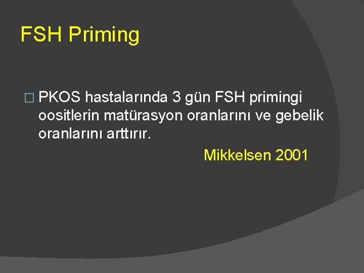 FSH Priming � PKOS hastalarında 3 gün FSH primingi oositlerin matürasyon oranlarını ve gebelik