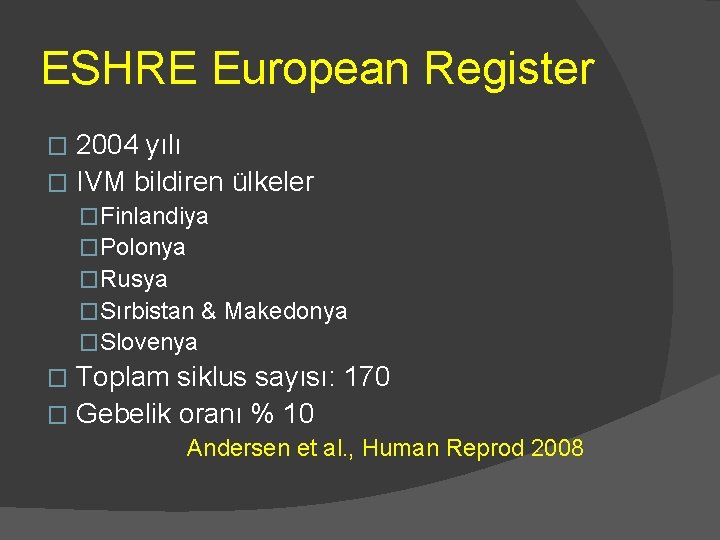 ESHRE European Register 2004 yılı � IVM bildiren ülkeler � �Finlandiya �Polonya �Rusya �Sırbistan