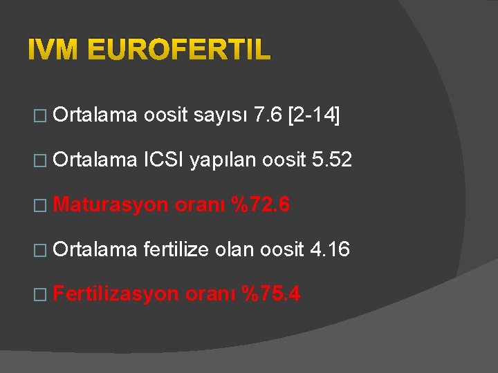 IVM EUROFERTIL � Ortalama oosit sayısı 7. 6 [2 -14] � Ortalama ICSI yapılan