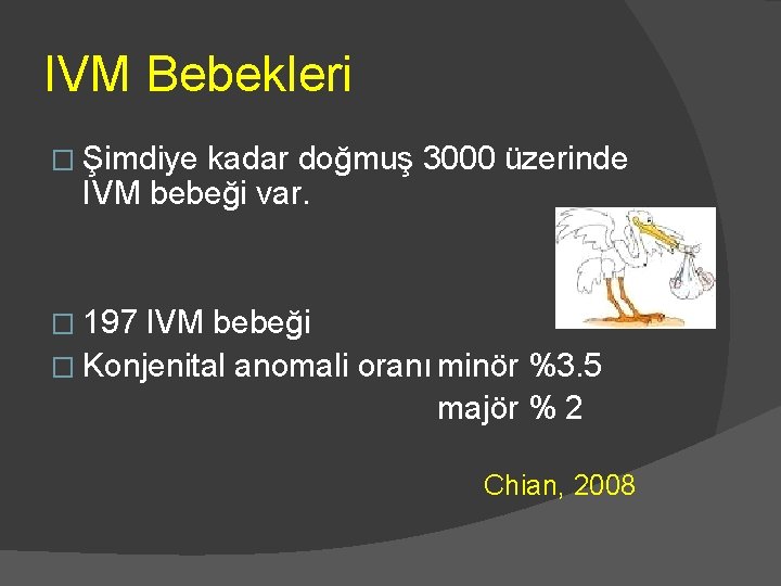 IVM Bebekleri � Şimdiye kadar doğmuş 3000 üzerinde IVM bebeği var. � 197 IVM