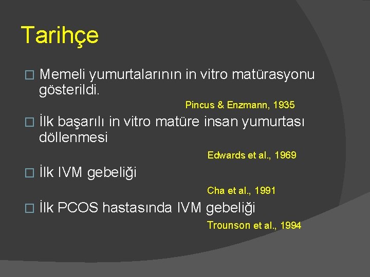 Tarihçe � Memeli yumurtalarının in vitro matürasyonu gösterildi. Pincus & Enzmann, 1935 � İlk