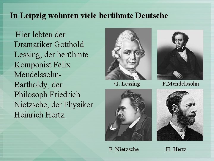 In Leipzig wohnten viele berühmte Deutsche Hier lebten der Dramatiker Gotthold Lessing, der berühmte